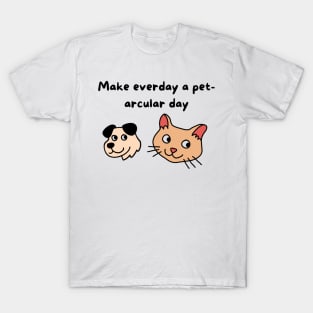 Make everyday a pet-arcular day T-Shirt